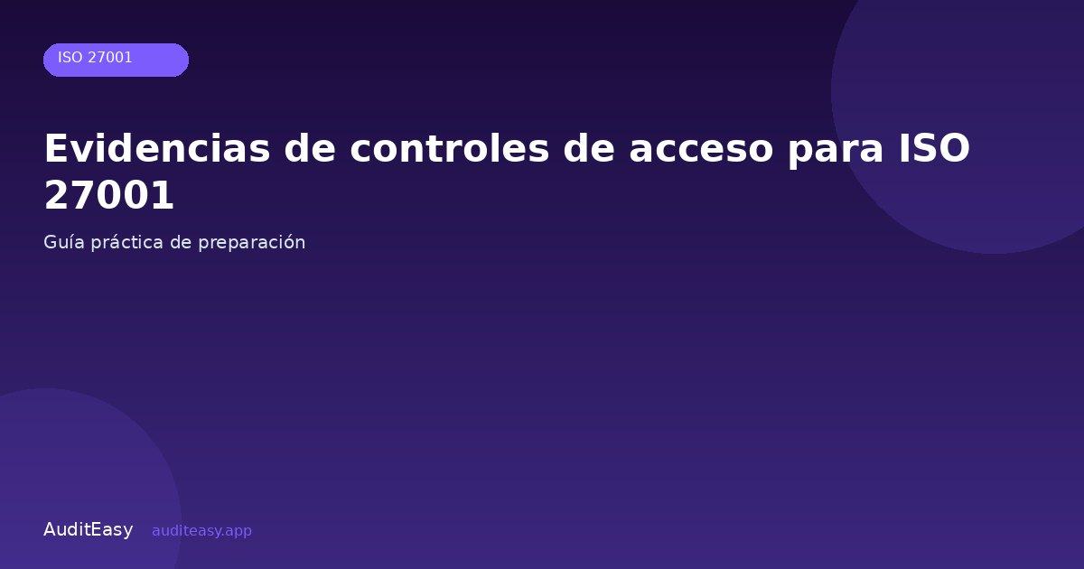 Evidencias de controles de acceso para ISO 27001