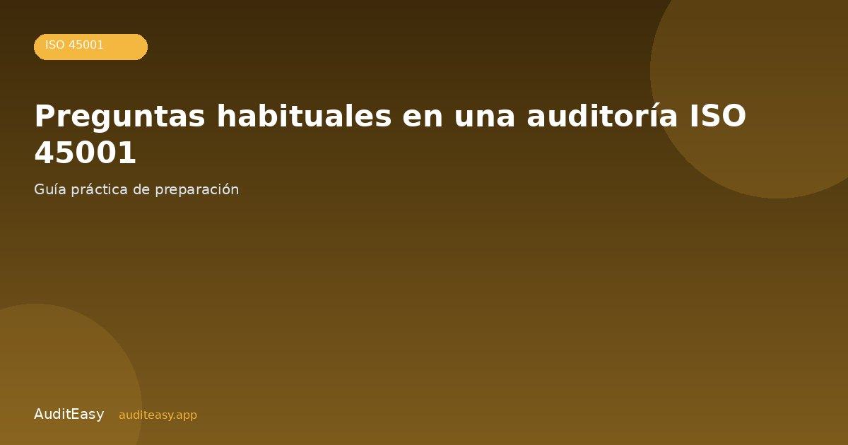 Preguntas habituales en una auditoría ISO 45001 Preguntas habituales en una auditoría ISO 45001